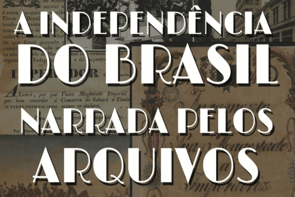 Capa do documentário A Independência do Brasil Narrada pelos Arquivos, com documentos históricos e imagens relacionadas à Independência do Brasil ao fundo. O título aparece em letras grandes e brancas no centro.